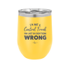 I'm Not a Control Freak You Just Do Everything Wrong - Laser Engraved Stainless Steel Drinkware - 2447 -