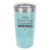 I'm Not a Control Freak You Just Do Everything Wrong - Laser Engraved Stainless Steel Drinkware - 2447 -