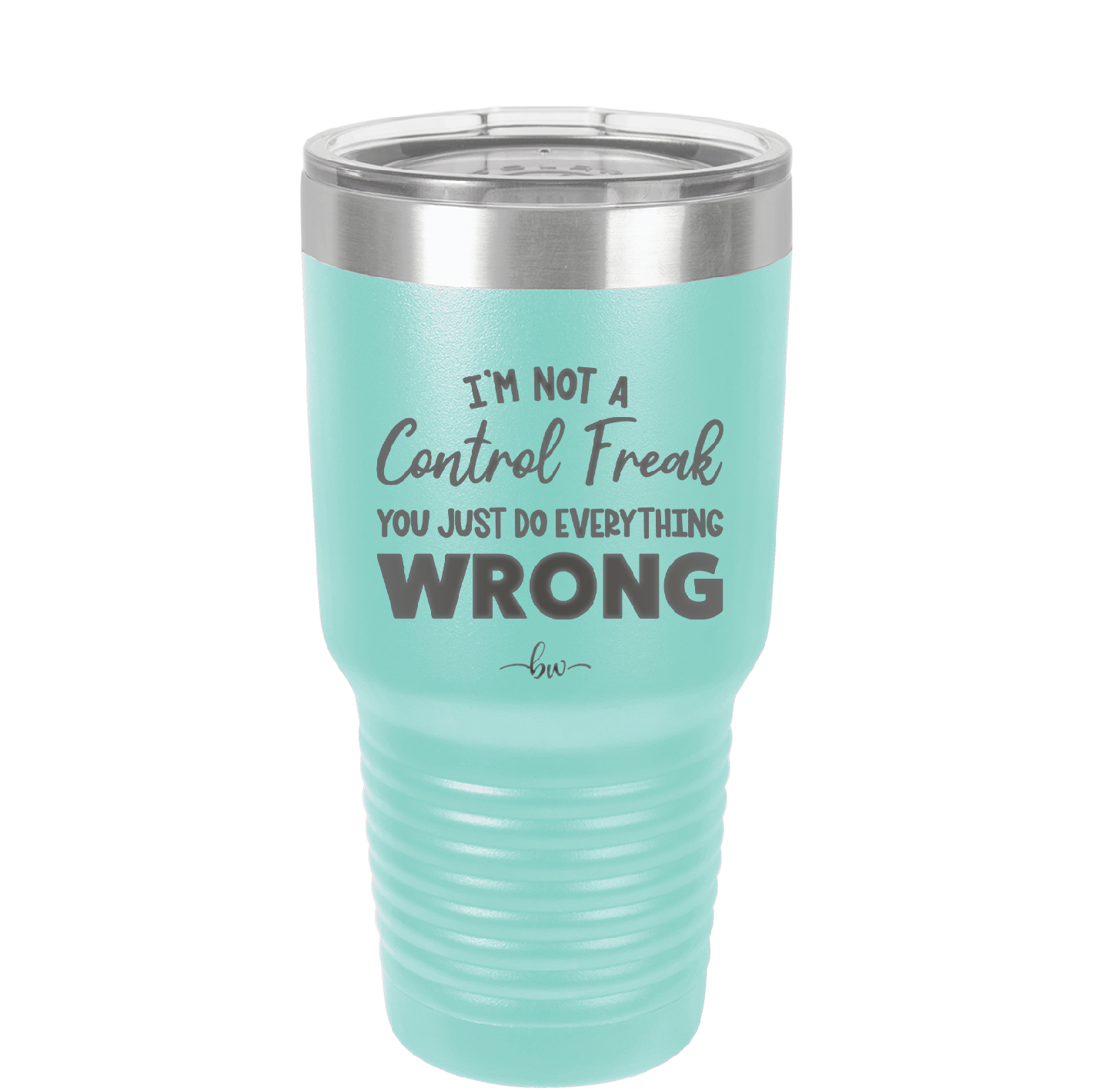 I'm Not a Control Freak You Just Do Everything Wrong - Laser Engraved Stainless Steel Drinkware - 2447 -