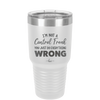 I'm Not a Control Freak You Just Do Everything Wrong - Laser Engraved Stainless Steel Drinkware - 2447 -