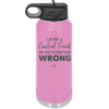 I'm Not a Control Freak You Just Do Everything Wrong - Laser Engraved Stainless Steel Drinkware - 2447 -