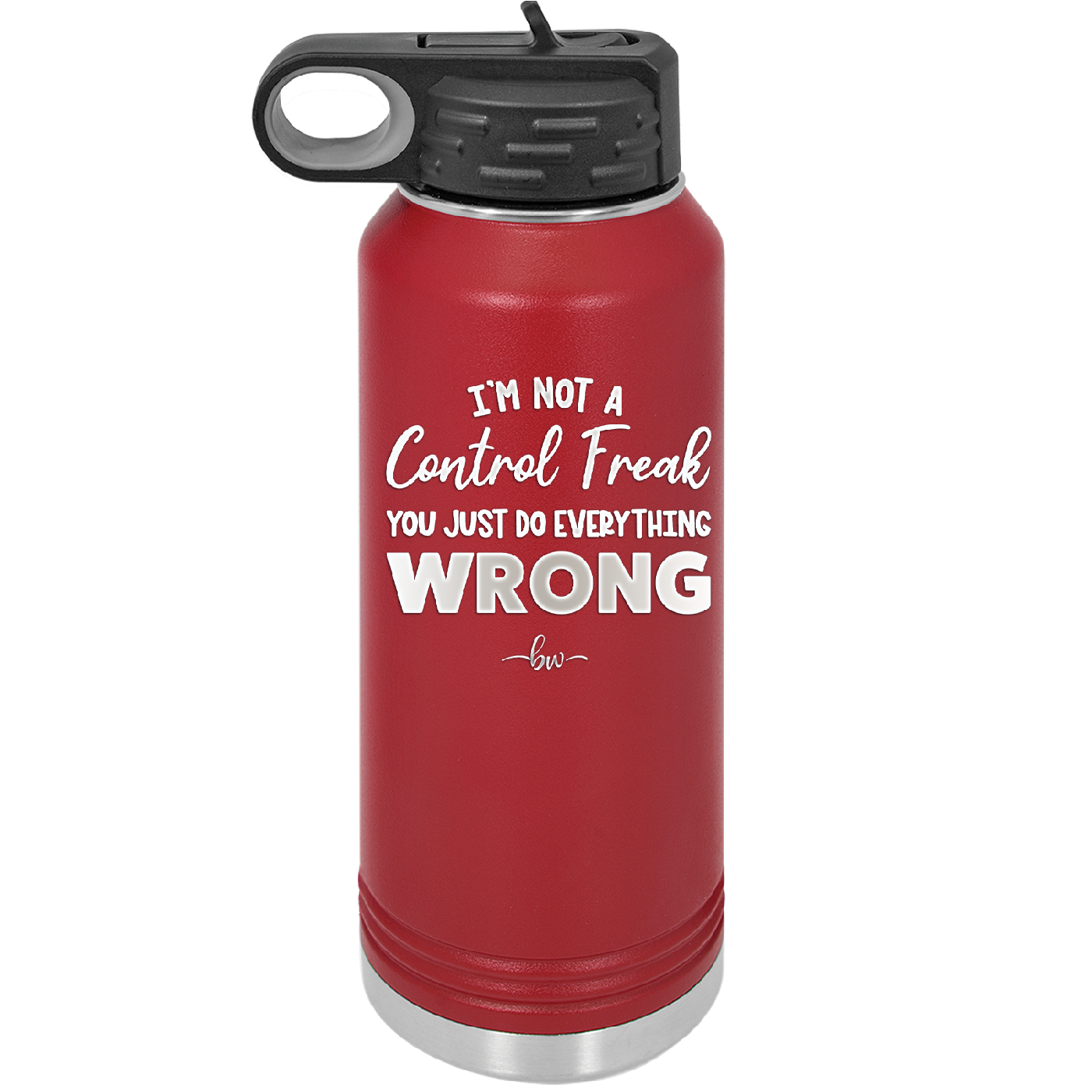I'm Not a Control Freak You Just Do Everything Wrong - Laser Engraved Stainless Steel Drinkware - 2447 -