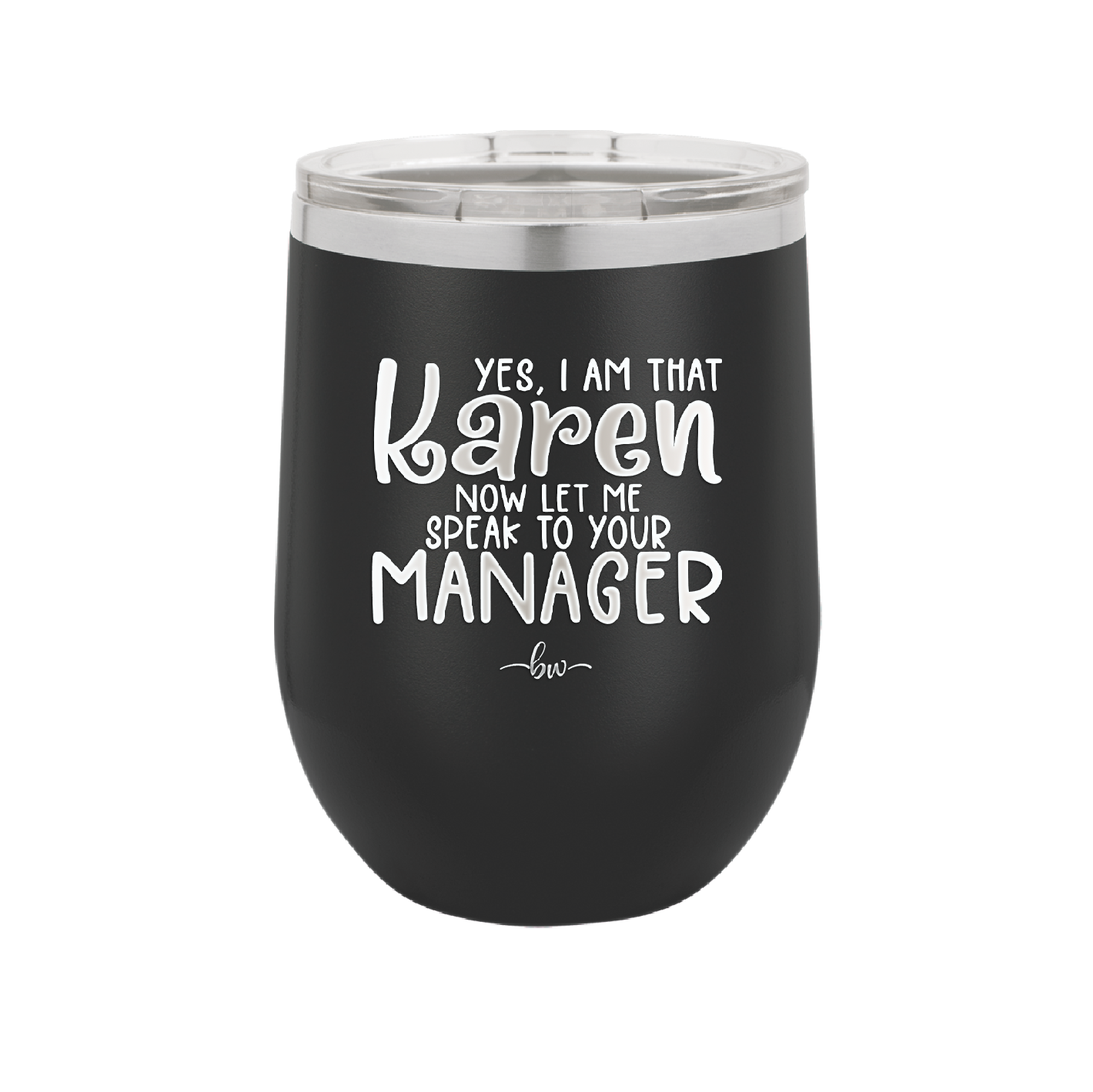 Yes I Am That Karen Now Let Me Speak to Your Manager - Laser Engraved Stainless Steel Drinkware - 2448 -