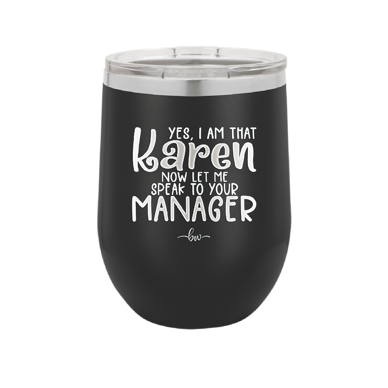 Yes I Am That Karen Now Let Me Speak to Your Manager - Laser Engraved Stainless Steel Drinkware - 2448 -