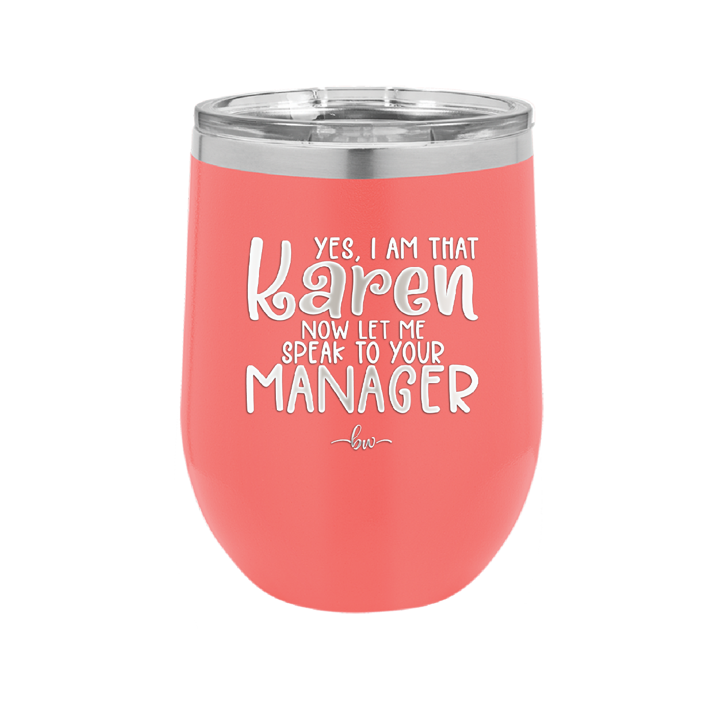 Yes I Am That Karen Now Let Me Speak to Your Manager - Laser Engraved Stainless Steel Drinkware - 2448 -
