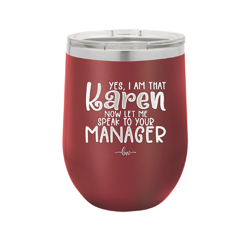 Yes I Am That Karen Now Let Me Speak to Your Manager - Laser Engraved Stainless Steel Drinkware - 2448 -