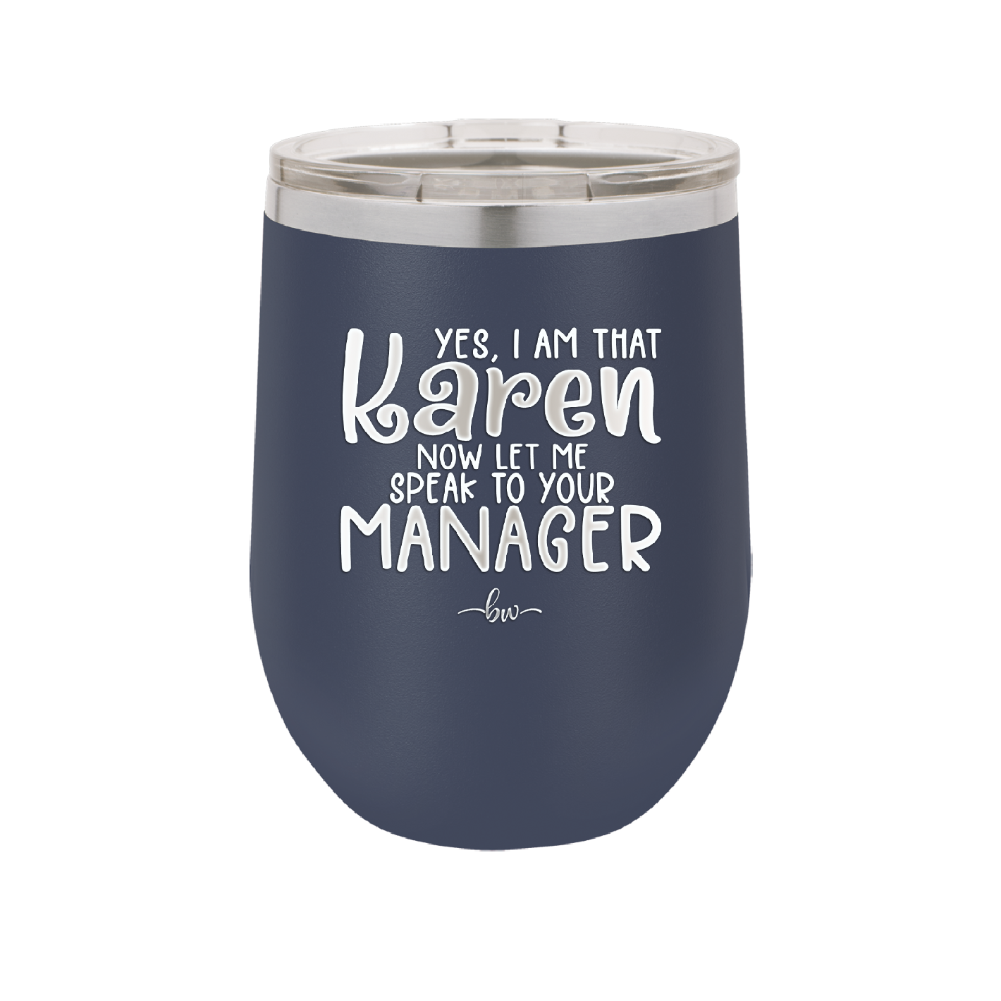 Yes I Am That Karen Now Let Me Speak to Your Manager - Laser Engraved Stainless Steel Drinkware - 2448 -