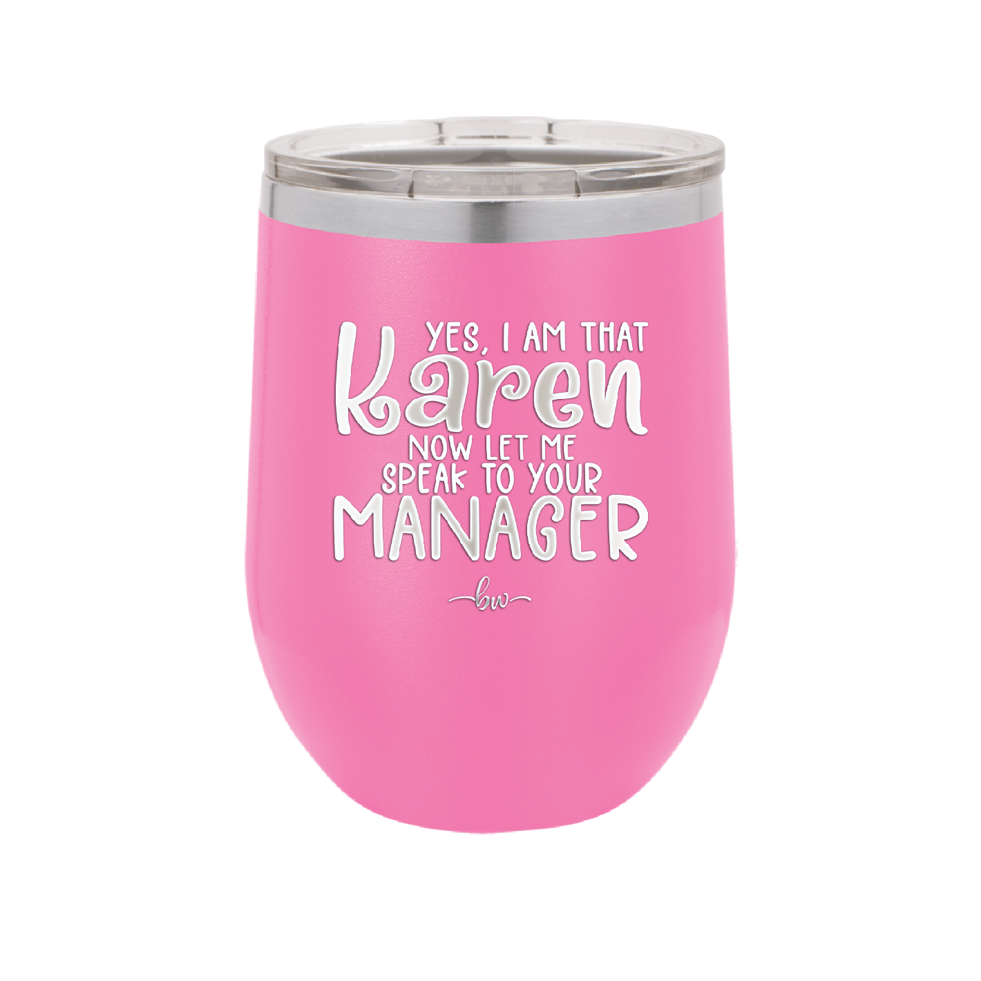 Yes I Am That Karen Now Let Me Speak to Your Manager - Laser Engraved Stainless Steel Drinkware - 2448 -