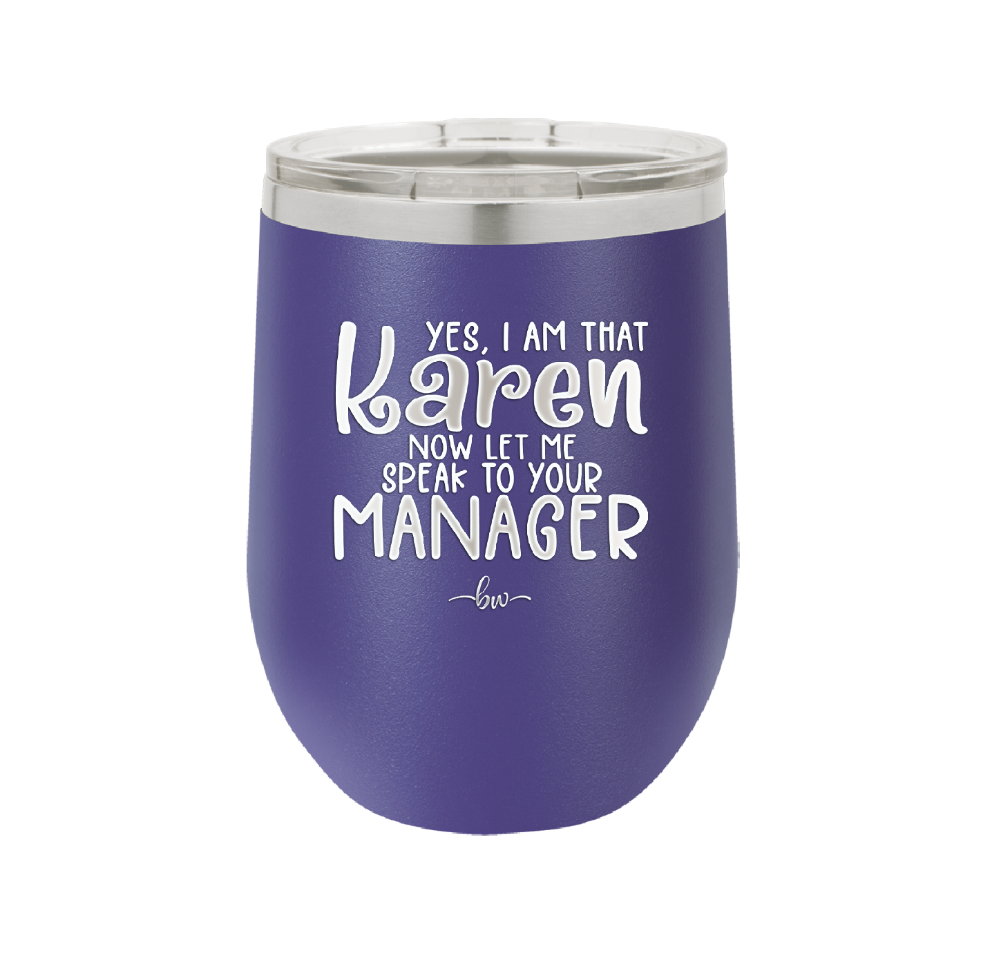 Yes I Am That Karen Now Let Me Speak to Your Manager - Laser Engraved Stainless Steel Drinkware - 2448 -