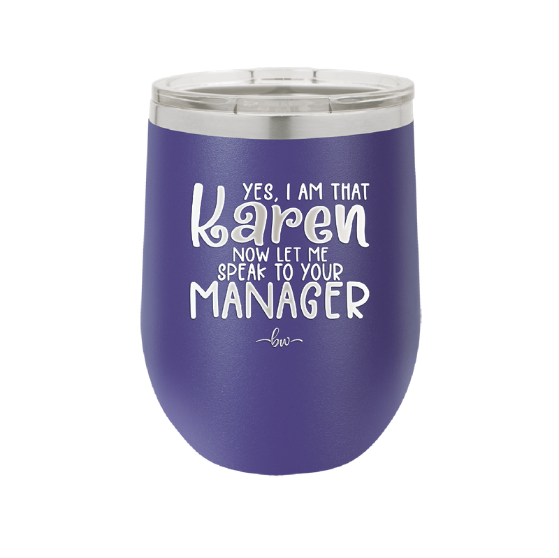 Yes I Am That Karen Now Let Me Speak to Your Manager - Laser Engraved Stainless Steel Drinkware - 2448 -