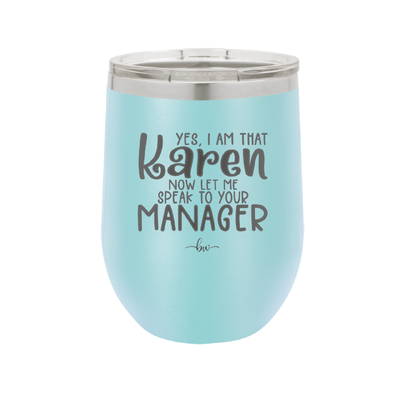Yes I Am That Karen Now Let Me Speak to Your Manager - Laser Engraved Stainless Steel Drinkware - 2448 -