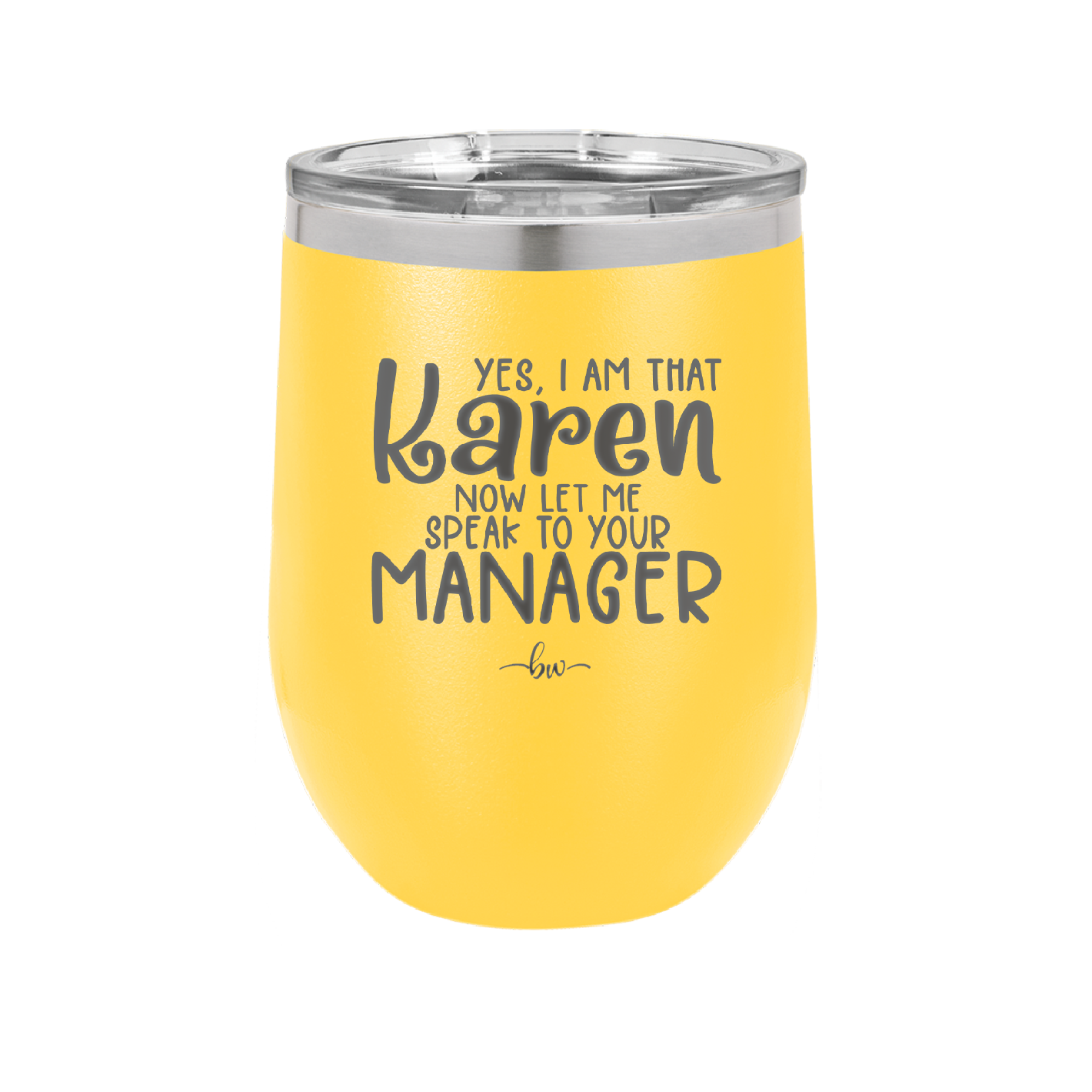 Yes I Am That Karen Now Let Me Speak to Your Manager - Laser Engraved Stainless Steel Drinkware - 2448 -