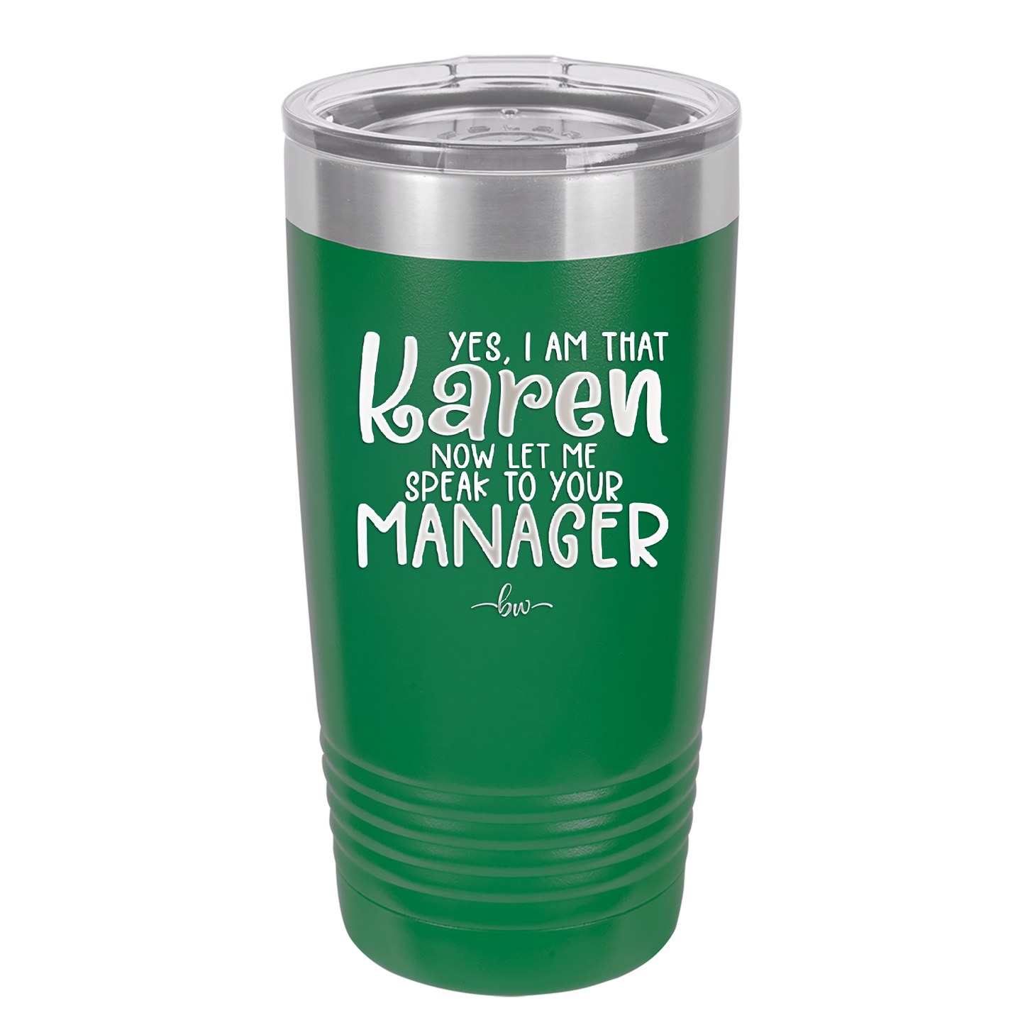 Yes I Am That Karen Now Let Me Speak to Your Manager - Laser Engraved Stainless Steel Drinkware - 2448 -