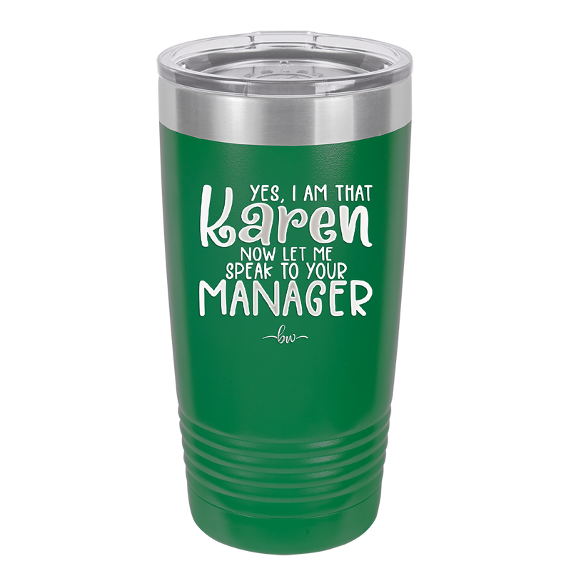 Yes I Am That Karen Now Let Me Speak to Your Manager - Laser Engraved Stainless Steel Drinkware - 2448 -