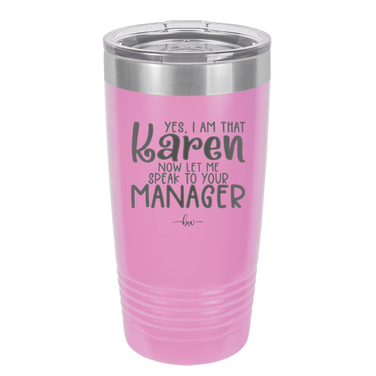 Yes I Am That Karen Now Let Me Speak to Your Manager - Laser Engraved Stainless Steel Drinkware - 2448 -