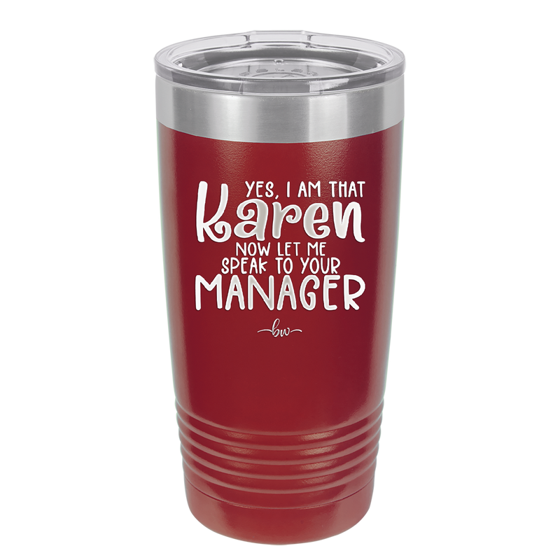 Yes I Am That Karen Now Let Me Speak to Your Manager - Laser Engraved Stainless Steel Drinkware - 2448 -
