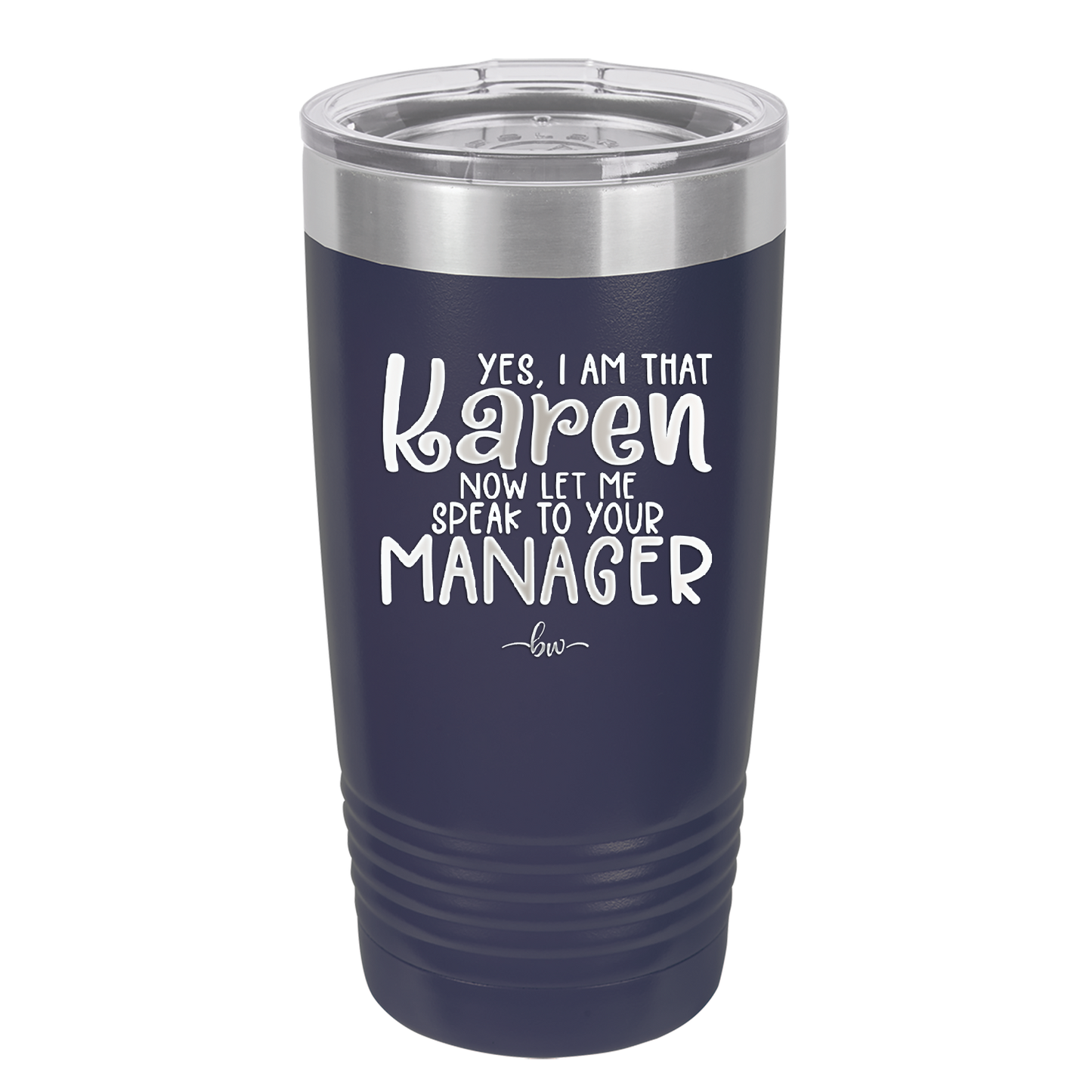 Yes I Am That Karen Now Let Me Speak to Your Manager - Laser Engraved Stainless Steel Drinkware - 2448 -