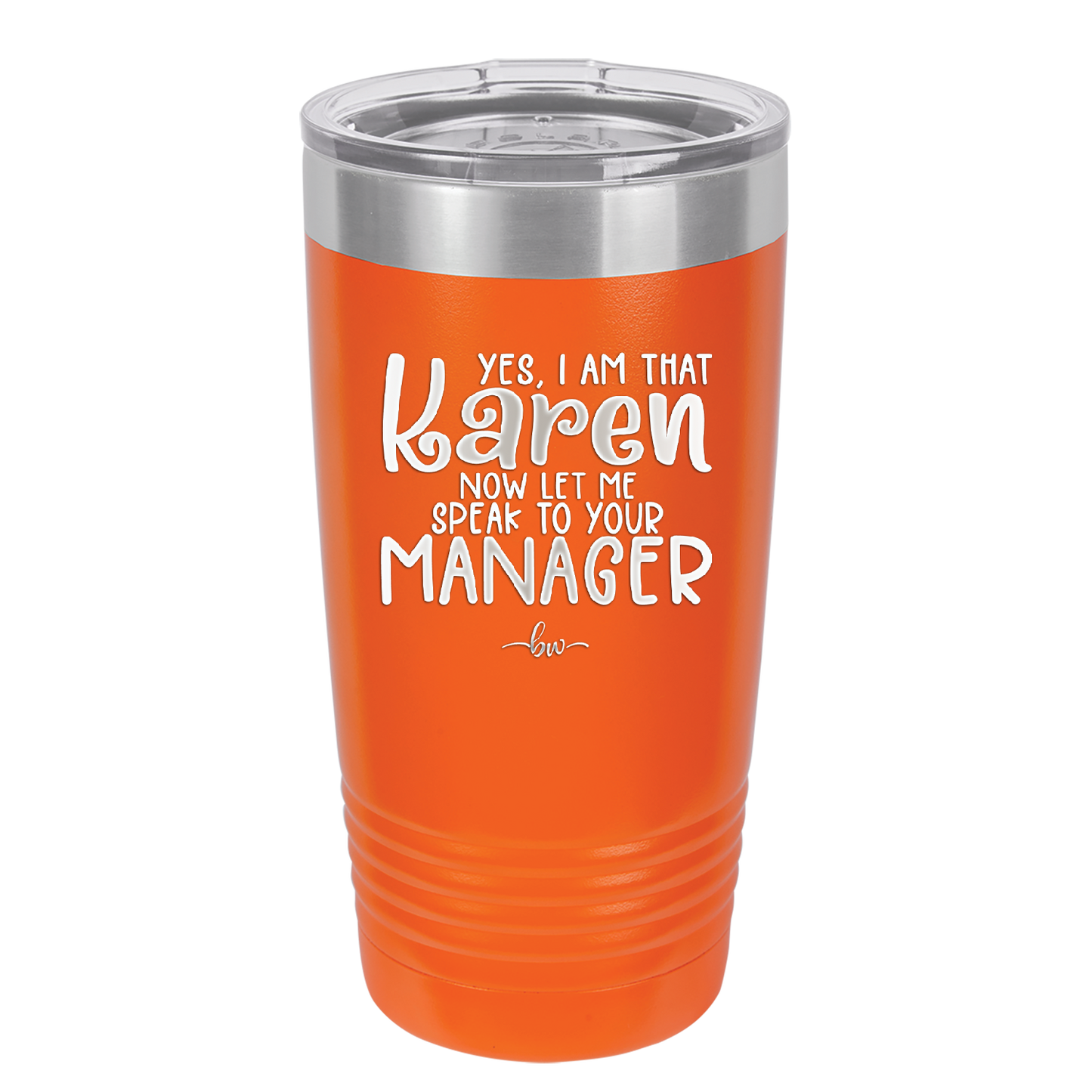 Yes I Am That Karen Now Let Me Speak to Your Manager - Laser Engraved Stainless Steel Drinkware - 2448 -