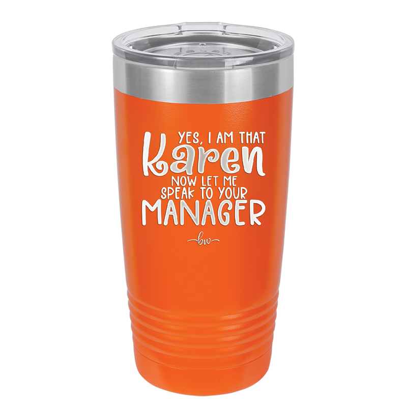 Yes I Am That Karen Now Let Me Speak to Your Manager - Laser Engraved Stainless Steel Drinkware - 2448 -