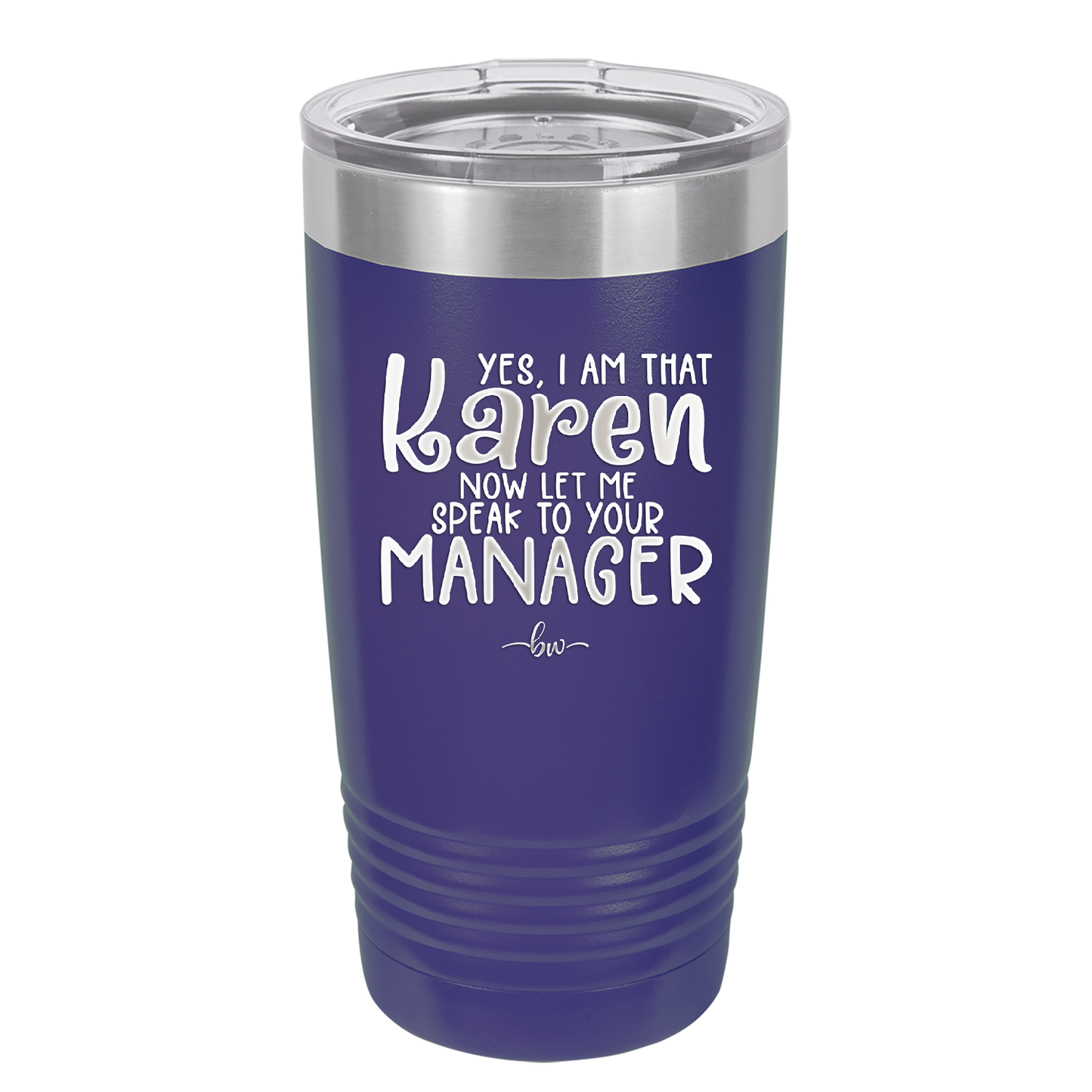 Yes I Am That Karen Now Let Me Speak to Your Manager - Laser Engraved Stainless Steel Drinkware - 2448 -