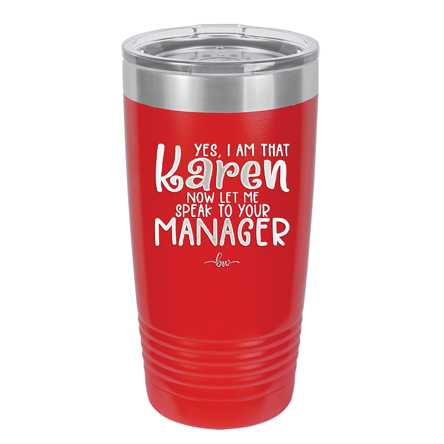 Yes I Am That Karen Now Let Me Speak to Your Manager - Laser Engraved Stainless Steel Drinkware - 2448 -