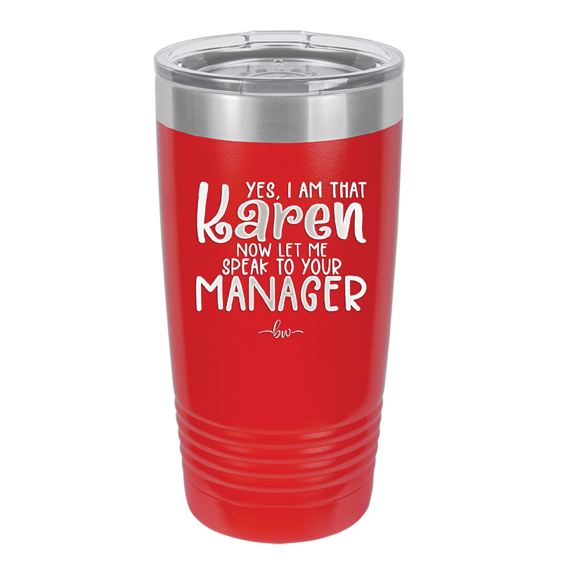 Yes I Am That Karen Now Let Me Speak to Your Manager - Laser Engraved Stainless Steel Drinkware - 2448 -
