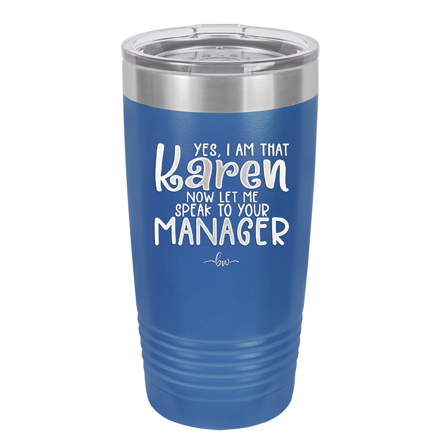 Yes I Am That Karen Now Let Me Speak to Your Manager - Laser Engraved Stainless Steel Drinkware - 2448 -
