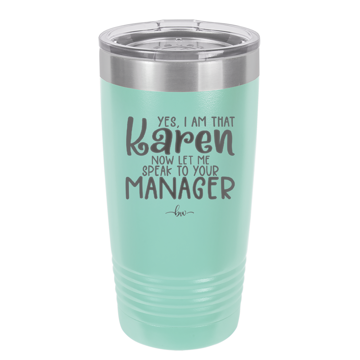 Yes I Am That Karen Now Let Me Speak to Your Manager - Laser Engraved Stainless Steel Drinkware - 2448 -