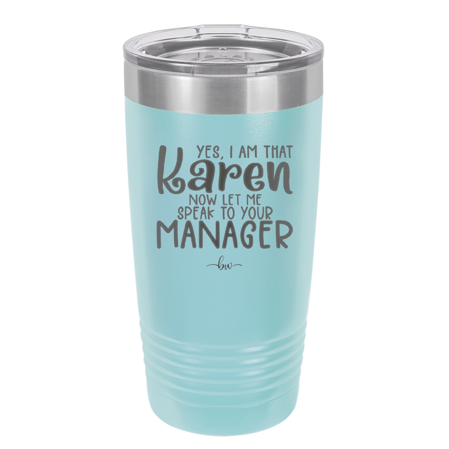 Yes I Am That Karen Now Let Me Speak to Your Manager - Laser Engraved Stainless Steel Drinkware - 2448 -