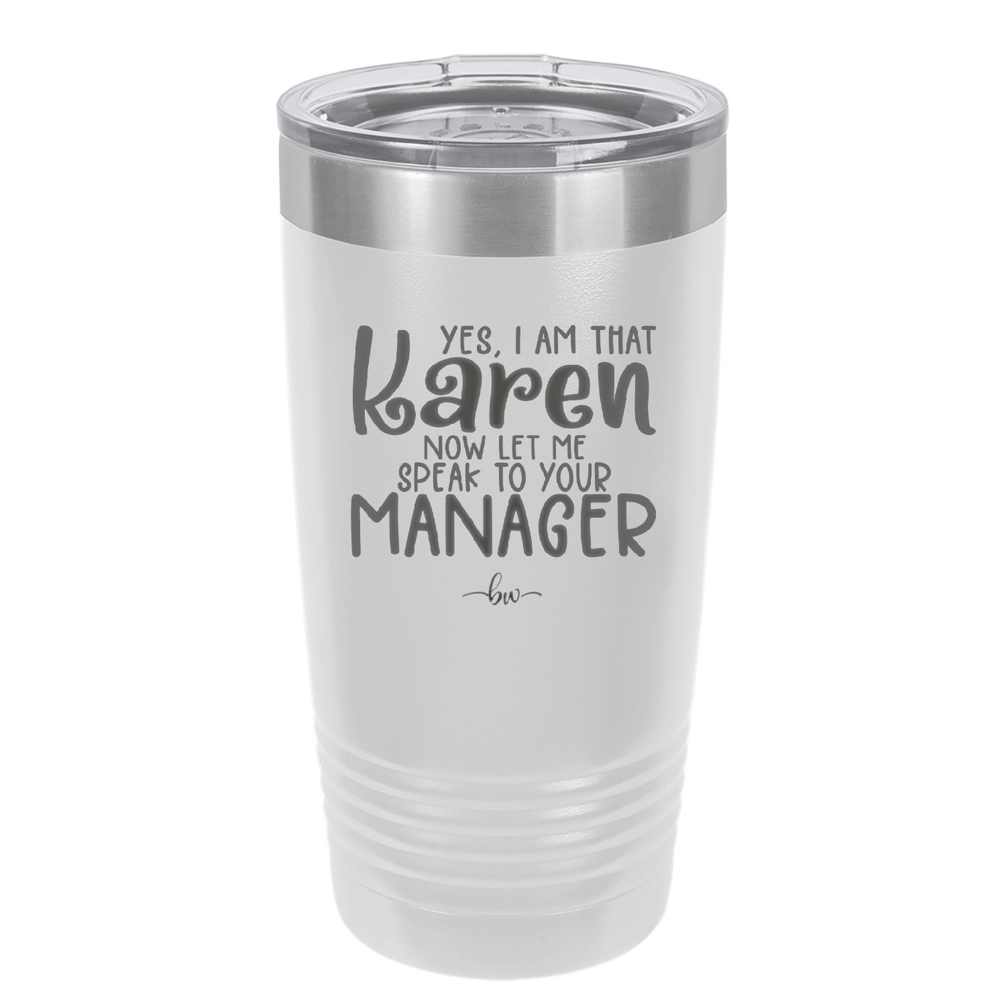 Yes I Am That Karen Now Let Me Speak to Your Manager - Laser Engraved Stainless Steel Drinkware - 2448 -
