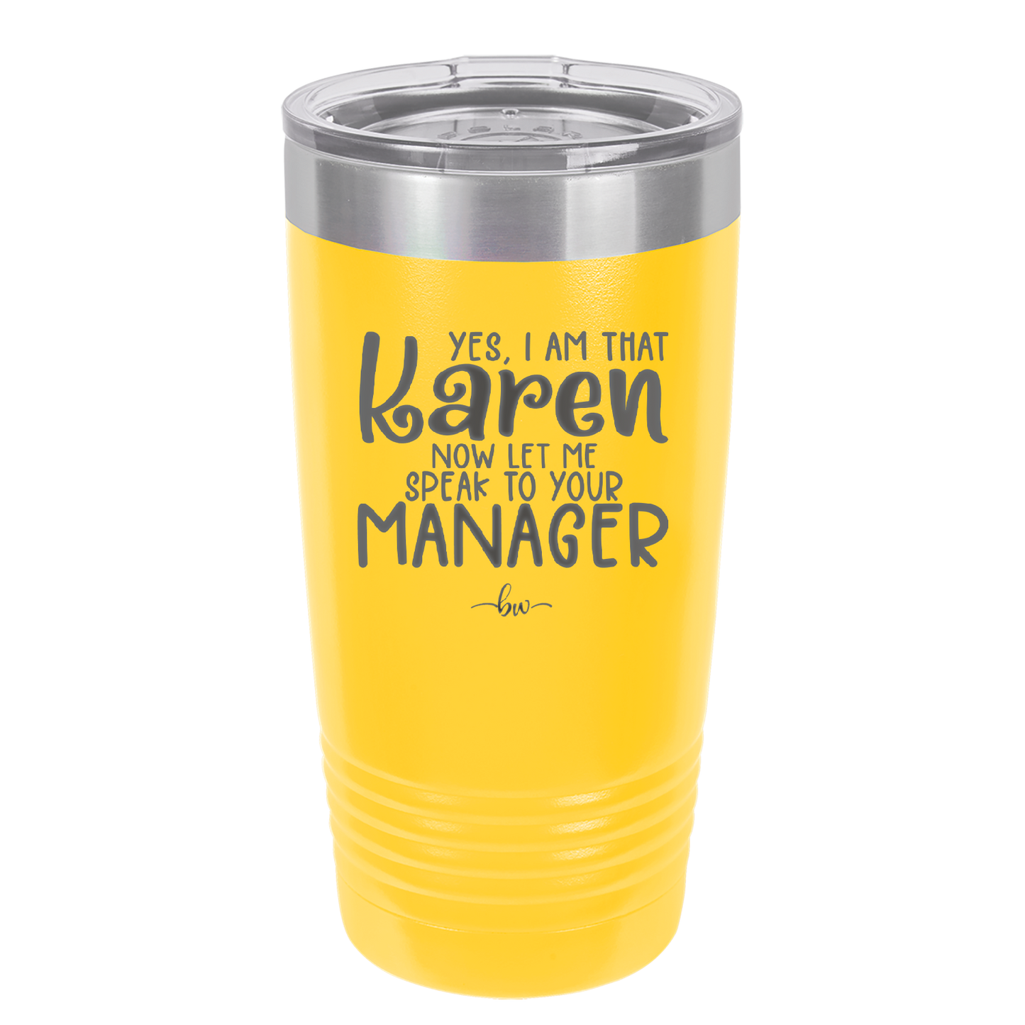 Yes I Am That Karen Now Let Me Speak to Your Manager - Laser Engraved Stainless Steel Drinkware - 2448 -