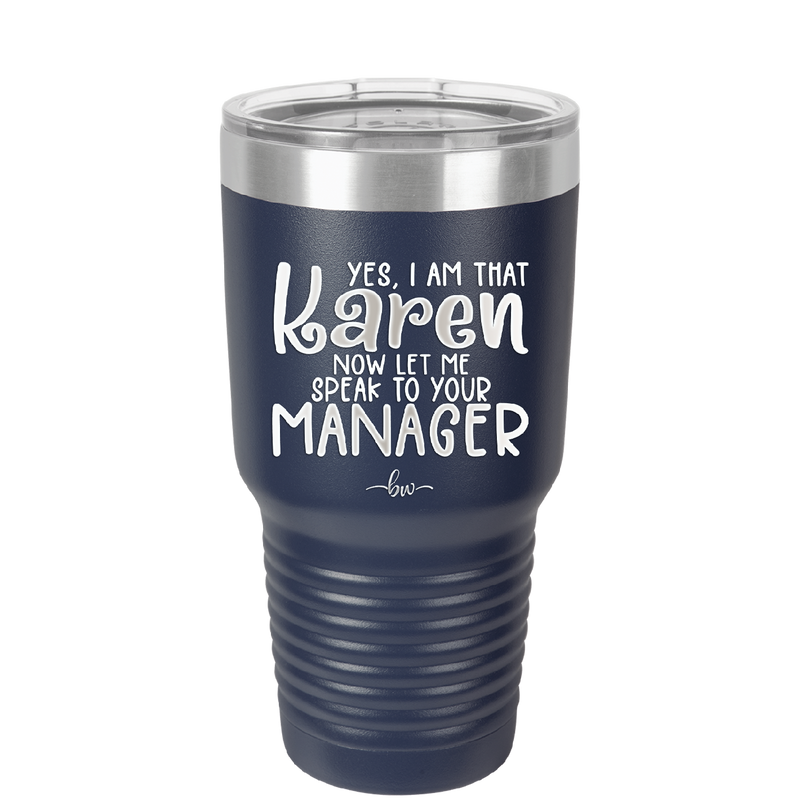 Yes I Am That Karen Now Let Me Speak to Your Manager - Laser Engraved Stainless Steel Drinkware - 2448 -