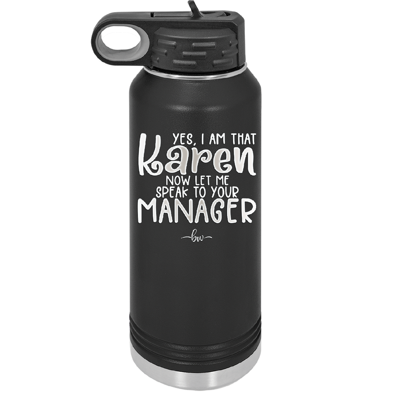 Yes I Am That Karen Now Let Me Speak to Your Manager - Laser Engraved Stainless Steel Drinkware - 2448 -