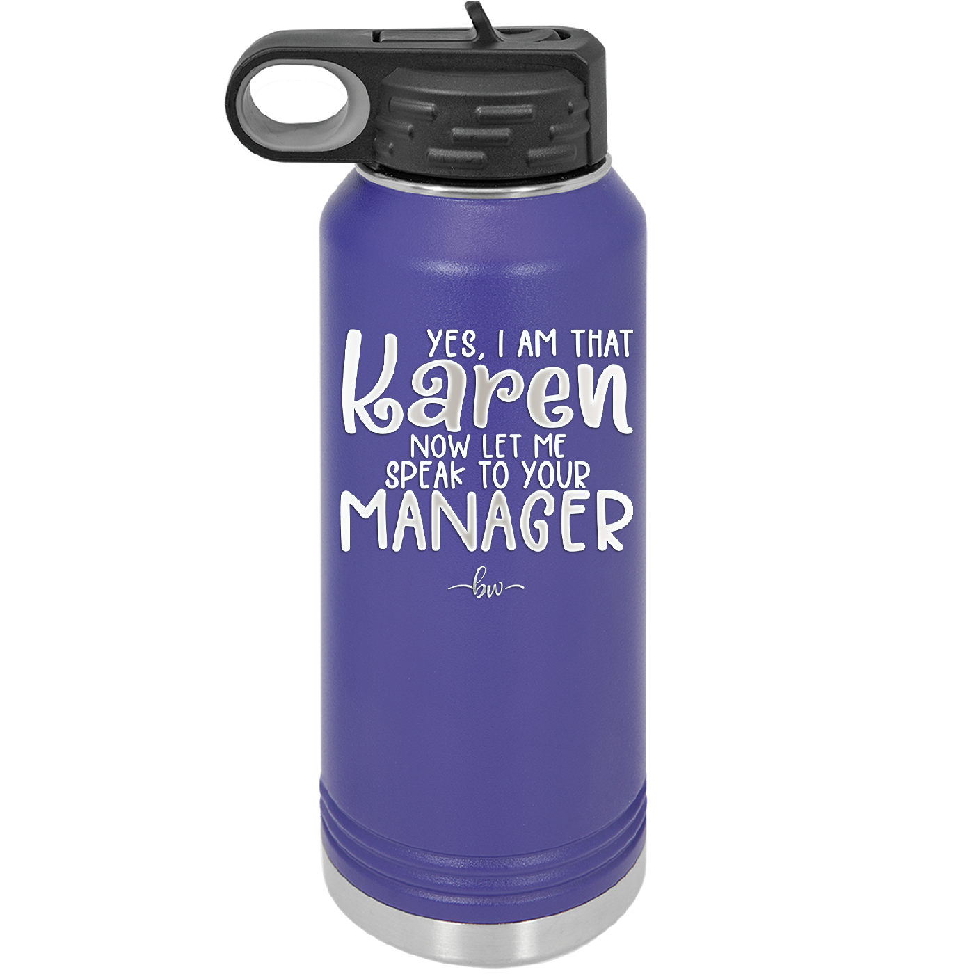 Yes I Am That Karen Now Let Me Speak to Your Manager - Laser Engraved Stainless Steel Drinkware - 2448 -