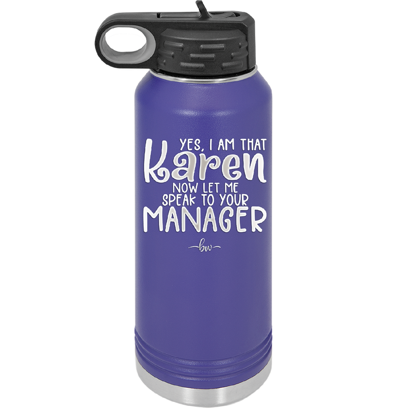 Yes I Am That Karen Now Let Me Speak to Your Manager - Laser Engraved Stainless Steel Drinkware - 2448 -