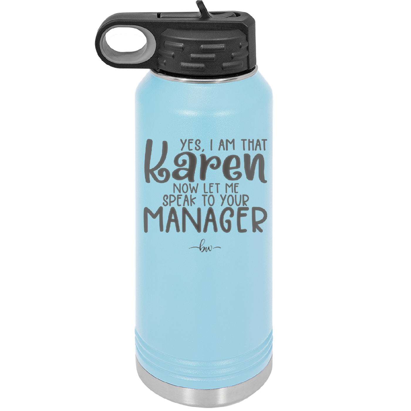 Yes I Am That Karen Now Let Me Speak to Your Manager - Laser Engraved Stainless Steel Drinkware - 2448 -