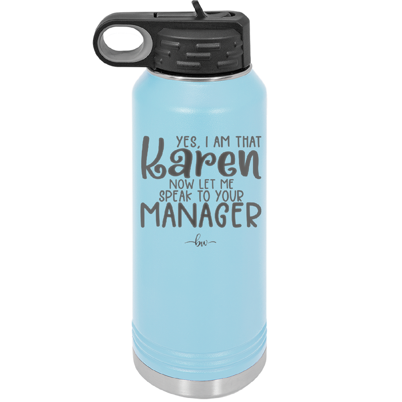 Yes I Am That Karen Now Let Me Speak to Your Manager - Laser Engraved Stainless Steel Drinkware - 2448 -