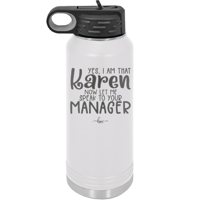 Yes I Am That Karen Now Let Me Speak to Your Manager - Laser Engraved Stainless Steel Drinkware - 2448 -