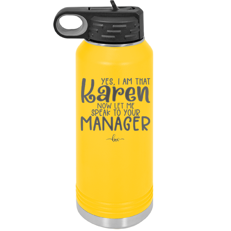 Yes I Am That Karen Now Let Me Speak to Your Manager - Laser Engraved Stainless Steel Drinkware - 2448 -