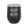 I Don't Have Ah Ha Moments I Have WTF Moments - Laser Engraved Stainless Steel Drinkware - 2451 -