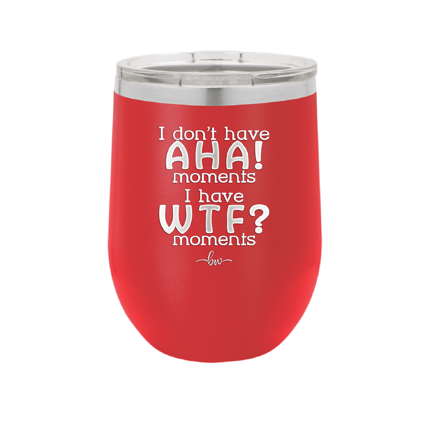 I Don't Have Ah Ha Moments I Have WTF Moments - Laser Engraved Stainless Steel Drinkware - 2451 -