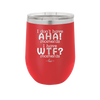 I Don't Have Ah Ha Moments I Have WTF Moments - Laser Engraved Stainless Steel Drinkware - 2451 -