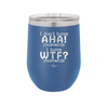 I Don't Have Ah Ha Moments I Have WTF Moments - Laser Engraved Stainless Steel Drinkware - 2451 -