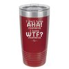 I Don't Have Ah Ha Moments I Have WTF Moments - Laser Engraved Stainless Steel Drinkware - 2451 -