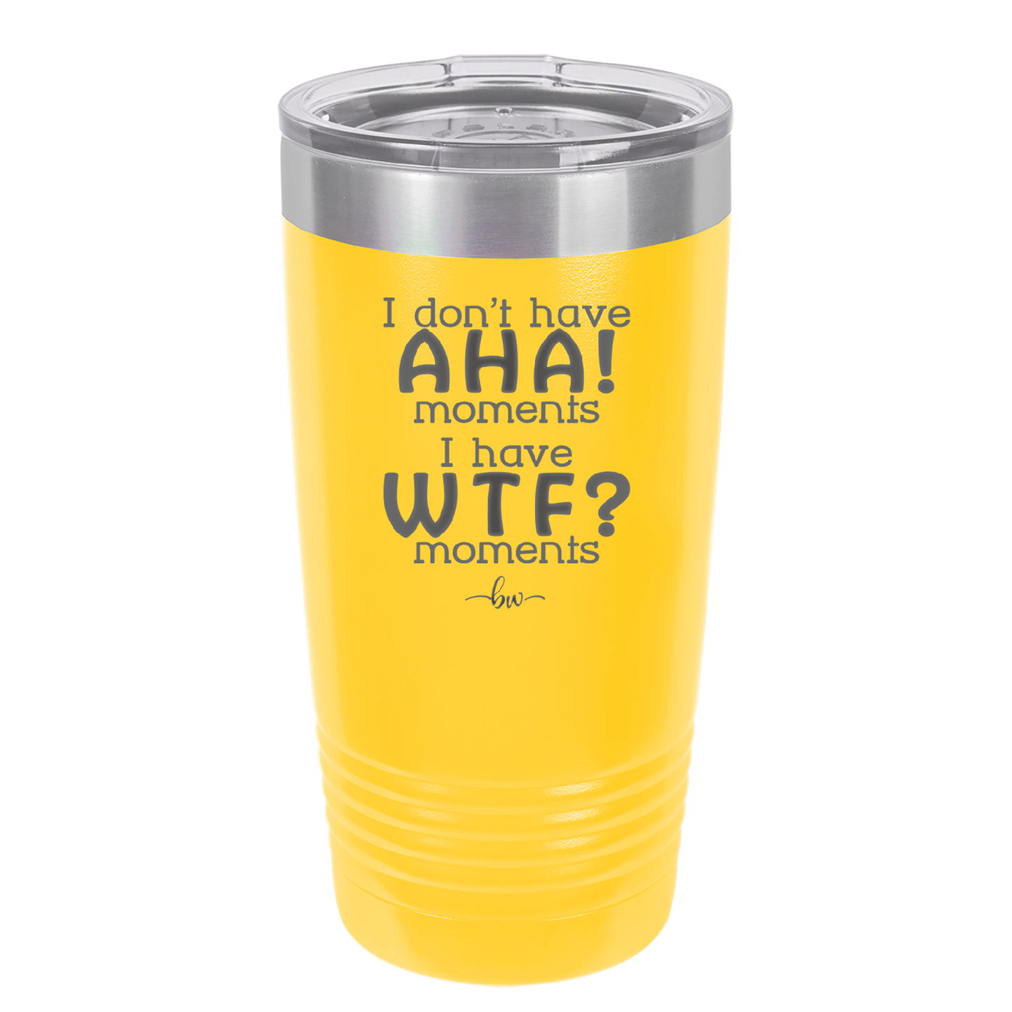 I Don't Have Ah Ha Moments I Have WTF Moments - Laser Engraved Stainless Steel Drinkware - 2451 -