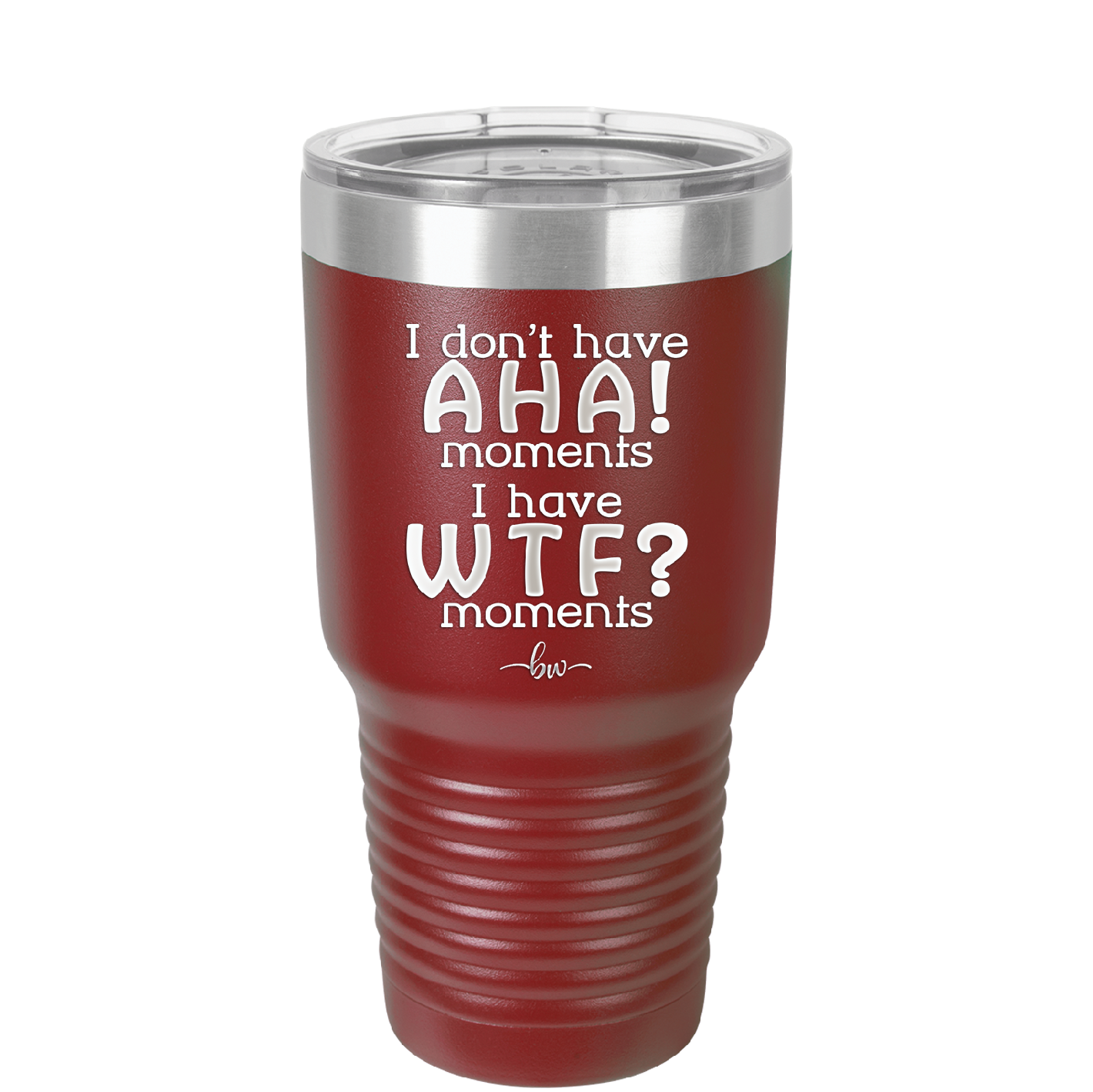 I Don't Have Ah Ha Moments I Have WTF Moments - Laser Engraved Stainless Steel Drinkware - 2451 -