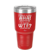 I Don't Have Ah Ha Moments I Have WTF Moments - Laser Engraved Stainless Steel Drinkware - 2451 -
