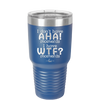 I Don't Have Ah Ha Moments I Have WTF Moments - Laser Engraved Stainless Steel Drinkware - 2451 -