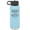 I Don't Have Ah Ha Moments I Have WTF Moments - Laser Engraved Stainless Steel Drinkware - 2451 -