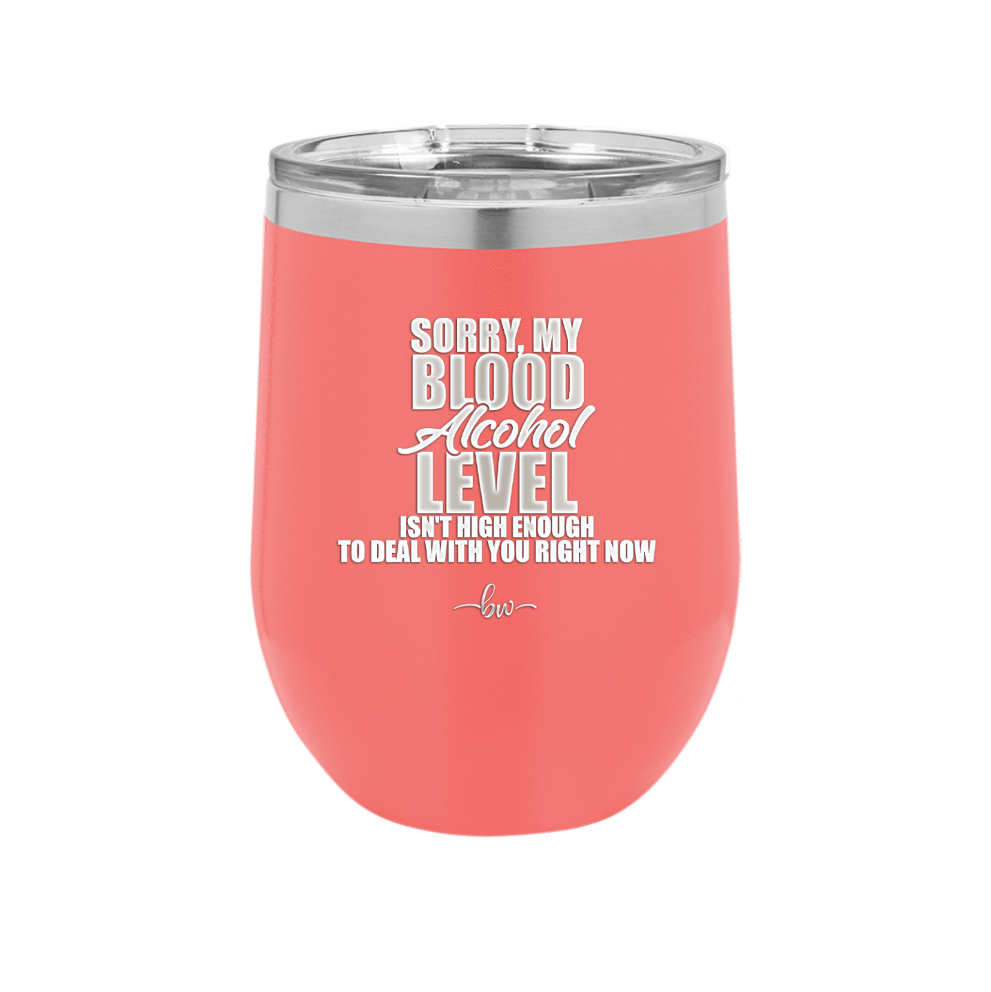 Sorry My Blood Alcohol Level isn't High Enough to Deal with You - Laser Engraved Stainless Steel Drinkware - 2452 -